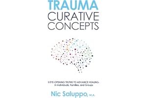 Trauma: Curative Concepts: 5 Eye-Opening Truths to Advance Healing in Individuals, Families, & Groups (Mental & Emotional Wellness)