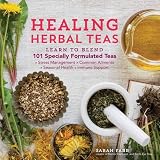 Healing Herbal Teas: Learn to Blend 101 Specially Formulated Teas for Stress Management, Common Ailm