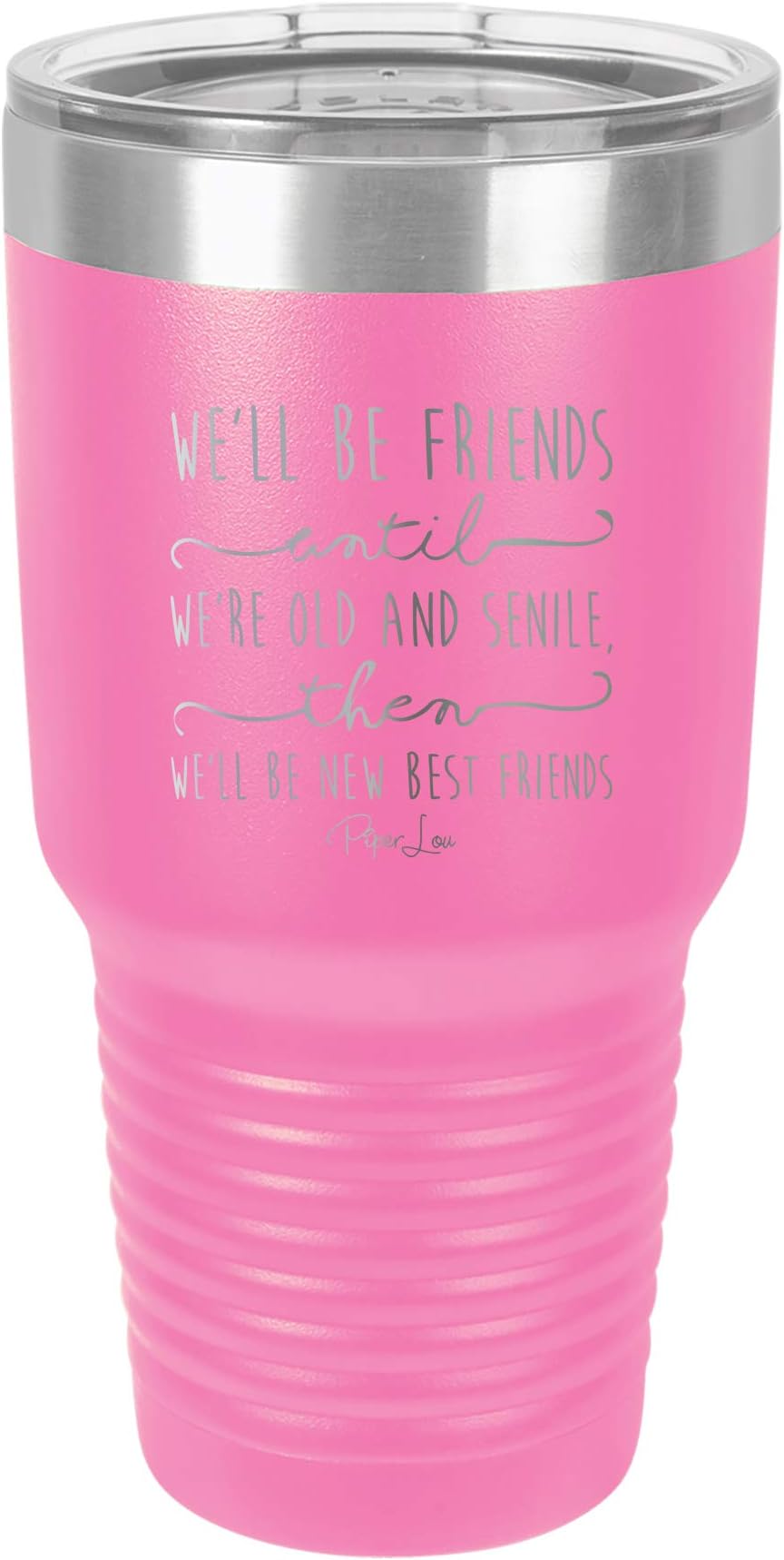 Piper Lou | We'll Be Friends Until, Stainless Steel Insulated Tumbler with Lid - Pink | 30 Oz.