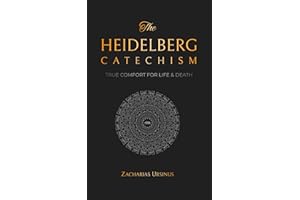 The Heidelberg Catechism: True Comfort for Life & Death