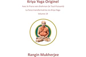 Kriya Yoga Originel: Avec le prana vers Brahman (le Tout-Puissant) - Volume 19 (French Edition)