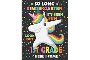 So Long Kindergarten It's Been Fun Look Out 1st Grade Grade Here I Come: Magical Unicorn For Girls, First Grade Here I Come Book , Funny end of School ... elementary graduation gifts for Girls