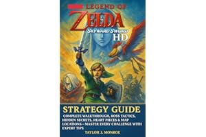 Legend of Zelda: Skyward Sword HD Strategy Guide Book: Complete Walkthrough, Boss Tactics, Hidden Secrets, Heart Pieces & Map