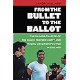 From the Bullet to the Ballot: The Illinois Chapter of the Black Panther Party and Racial Coalition Politics in Chicago (The 