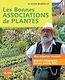 Les bonnes associations de plantes : Mes alliances réussies : plantes compagnes, purins, paillis, BRF ... by 