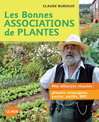 Les bonnes associations de plantes : Mes alliances réussies : plantes compagnes, purins, paillis, BRF ... by Claude Bureaux