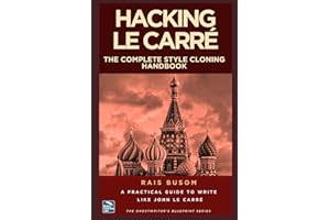 HACKING LE CARRÉ: A Practical Guide to Write Like John Le Carré (The Ghostwriter's Blueprint: A Style Cloning Handbook)