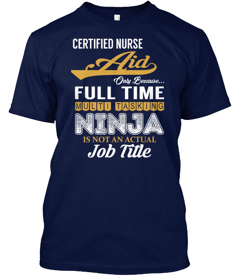 Certified Nurse Aid Only Because Full Time Multi Tagless Tee T Shirt