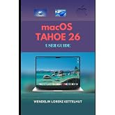 macOS Tahoe 26 User Guide: A Simple Step-by-Step Setup, Smart Features, Productivity Tips, and Security Mastery (Tech Trends Guide Series)