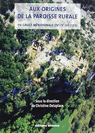 Aux origines de la paroisse rurale en Gaule méridionale, IVe-IXe siècles