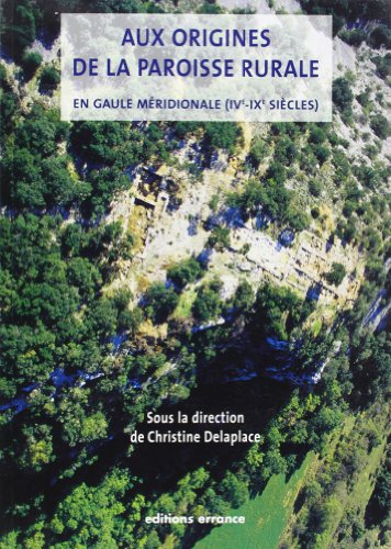 Aux origines de la paroisse rurale en Gaule méridionale, IVe-IXe siècles