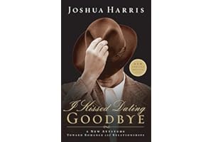 I Kissed Dating Goodbye: A New Attitude Toward Relationships and Romance