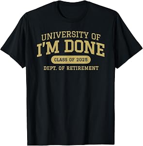 University of I'm Done Retirement Funny Career Graduation T-Shirt
