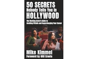 50 Secrets Nobody Tells You in Hollywood: The Working Actor's Guide to Avoiding Pitfalls and Supercharging Your Career (The Professional Actor Series)