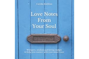 Love Notes From Your Soul: Whispers, wisdom and loving nudges to help you connect with your inner voice