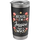 Women Because I'm Jessica That's Why Woman Name Stainless Steel Insulated Tumbler
