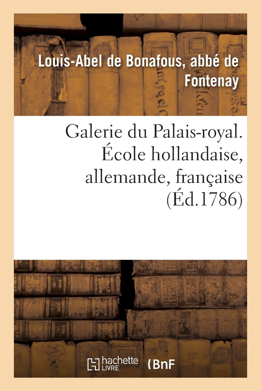 Galerie Du Palais-royal Gravee Dapres Les Tableaux Des Differentes Ecoles Qui La Composent French Edition De Fontenay-l-a 9782019719319 Amazoncom Books