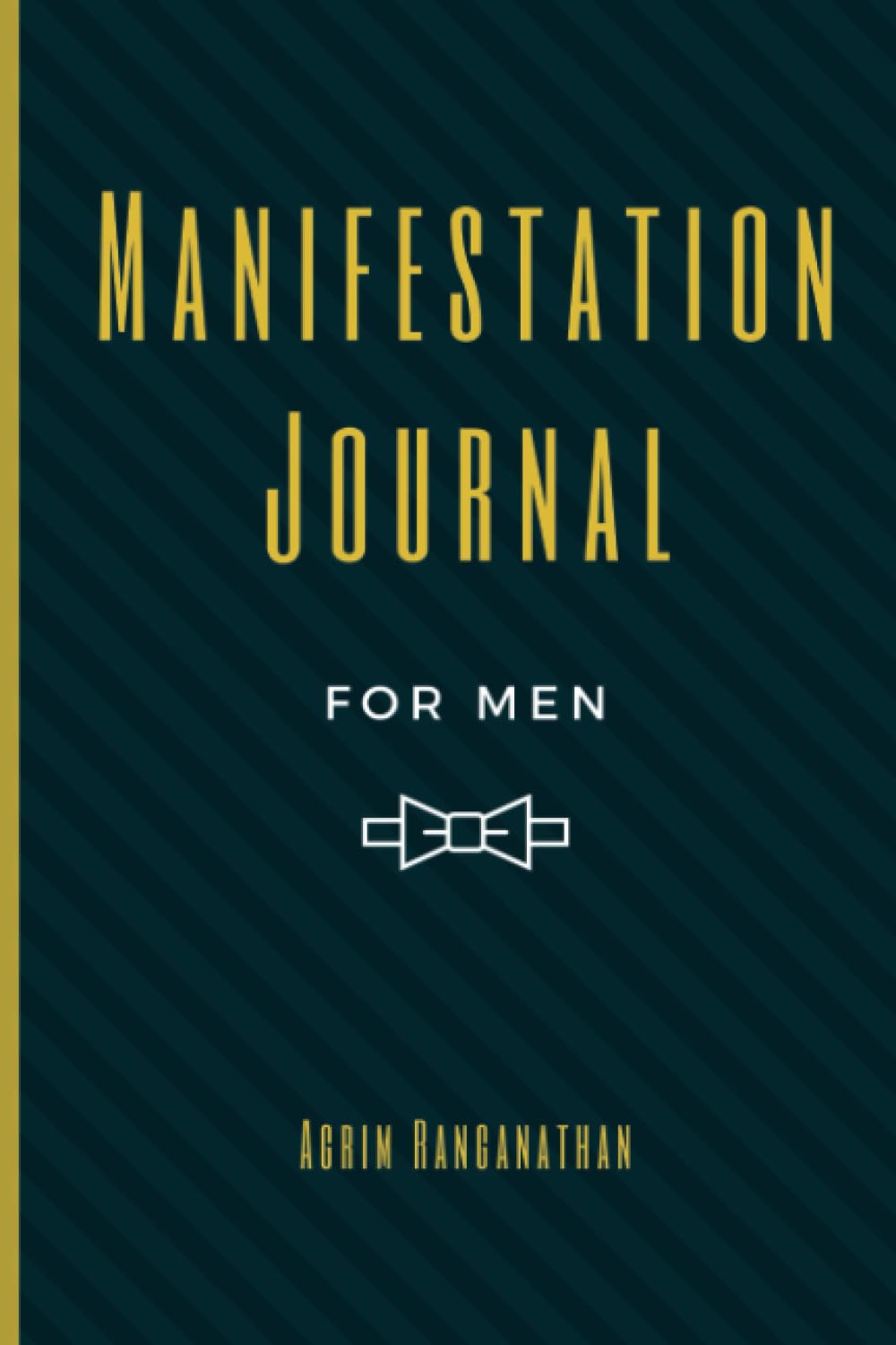 Manifestation Journal for Men: Law of Attraction Techniques and Tools for Goal Setting, Gratitude and Mindfulness | Writing Exercise Journal and Workbook to Manifest Your Dreams and Desires
