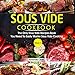 Sous Vide Cookbook : The Only Sous Vide Recipes Book You Need To Master Sous Vide Cooking