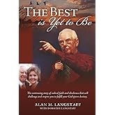 The Best Is Yet To Be: The continuing story of radical faith and obedience that will challenge and inspire you to fulfill your God-given destiny.