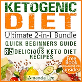 Ketogenic Diet Ultimate 2-in-1 Bundle - Quick Beginners Guide and 85 Delicious Keto Diet Recipes: Perfect for Fast Weight Loss and Beating Diabetes - Activation Code for Healthy Body and Clarity Mind