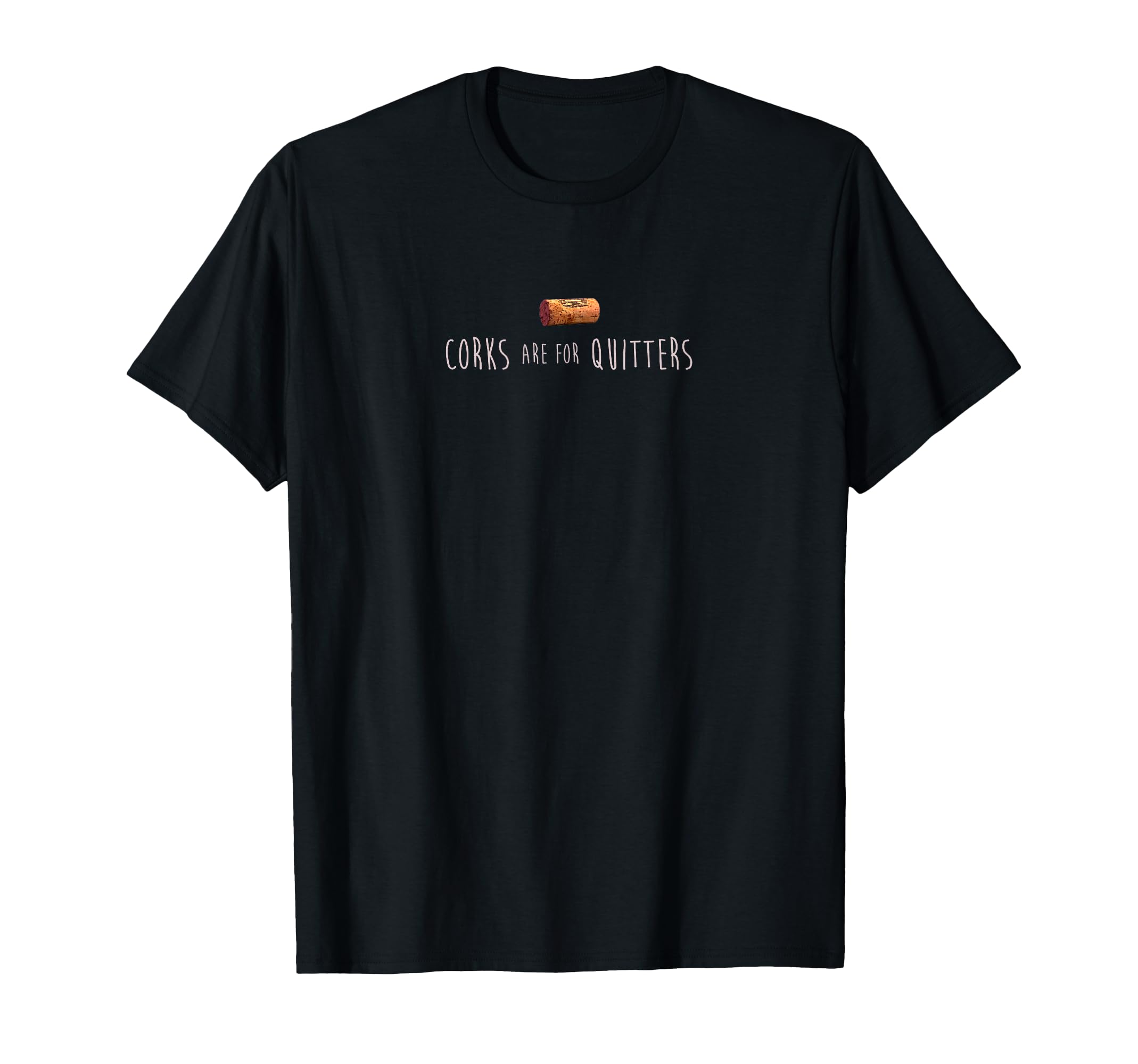 Corks are for Quitters - Funny Vino - Wine Mom T-Shirt