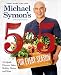 Michael Symon's 5 in 5 for Every Season: 165 Quick Dinners, Sides, Holiday Dishes, and More: A Cookb by Michael Symon, Douglas Trattner