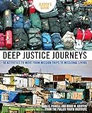 Deep Justice Journeys Leader's Guide: 50 Activities to Move from Mission Trips to Missional Living ( by Kara Powell, Brad M. Griffin