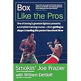 Box Like the Pros: World Champion Smokin' Joe Frazier's Complete Insider's Guide