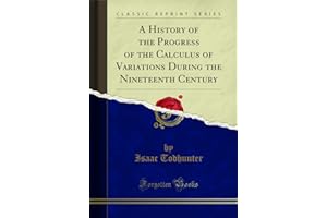 A History of the Progress of the Calculus of Variations During the Nineteenth Century (Classic Reprint)