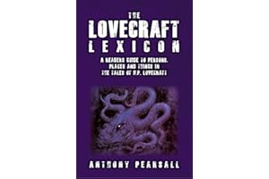 The Lovecraft Lexicon: A Reader's Guide to Persons, Places and Things in the Tales of H.P. Lovecraft