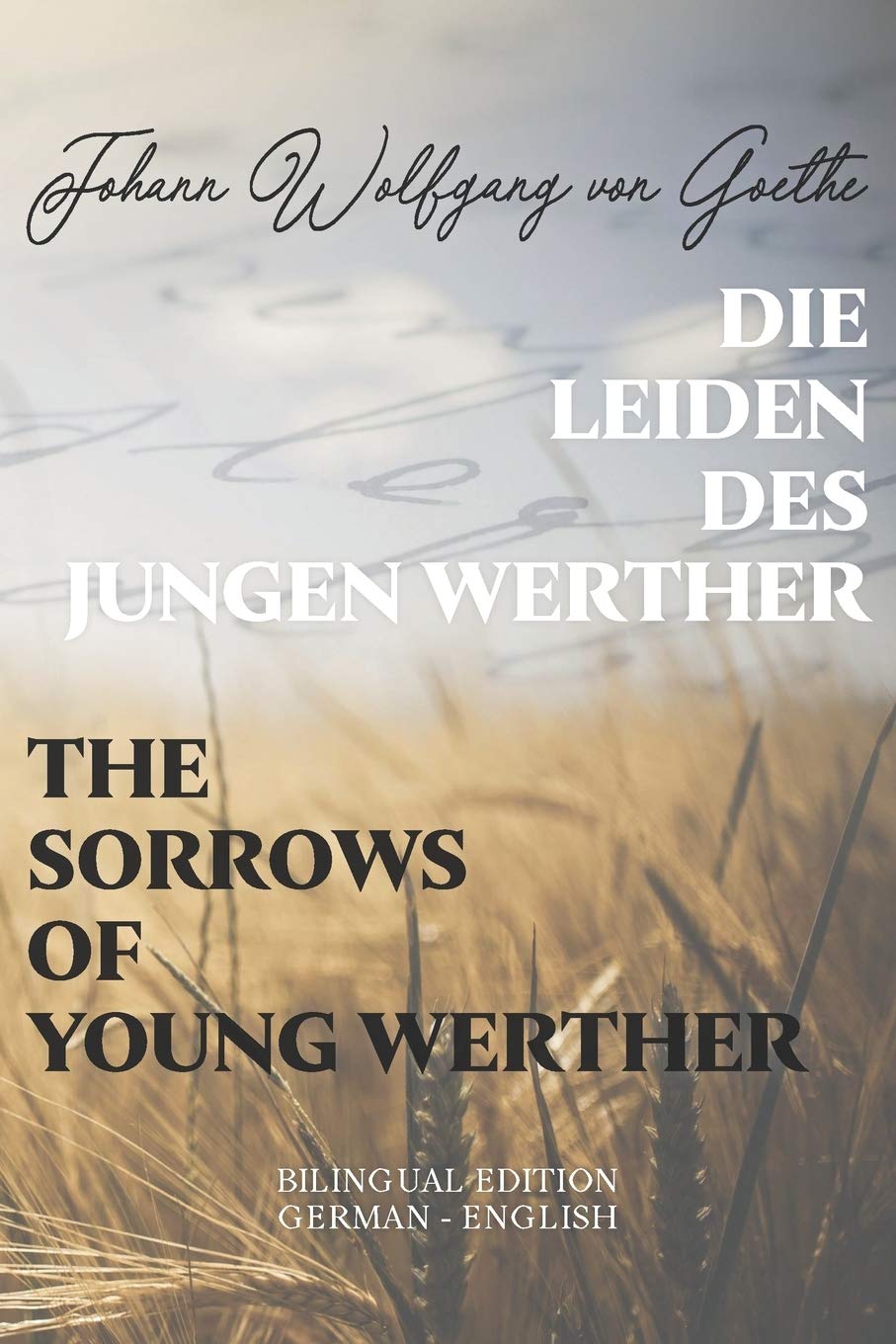 Die Leiden des jungen Werther / The Sorrows of Young Werther: Bilingual Edition German - English | Side By Side Translation | Parallel Text Novel For ... Language Learning | Learn German With Stories