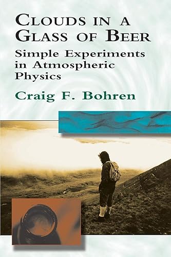Download Clouds in a Glass of Beer: Simple Experiments in Atmospheric Physics PDF