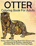 Otter Coloring Book for Adults: Stress-relief Coloring Book For Grown-ups, Containing 40 Paisley, Henna and Mandala Style Otter Coloring Pages by Coloring Books Now
