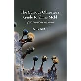 The Curious Observer's Guide to Slime Mold of UC Santa Cruz and Beyond