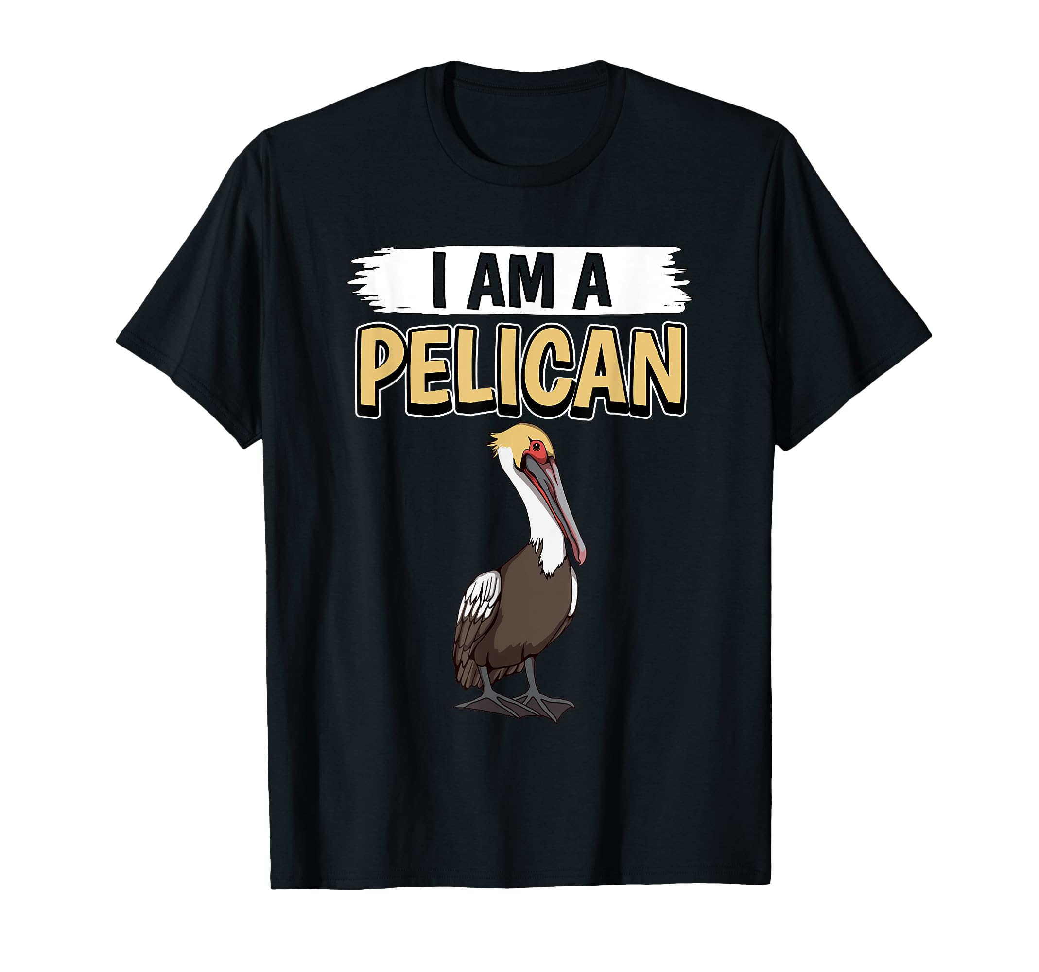 Pelicans Quote Bird I Am A Pelican T-Shirt