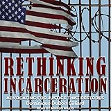 Rethinking Incarceration: Advocating for Justice