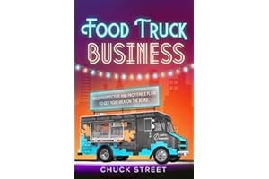 Food Truck Business: 3 Books in 1 - The Strategic and Practical Beginner's Guide to Accompanying You to Build an Effective an