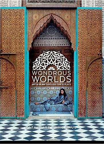 Wondrous Worlds: Art and Islam through Time and Place