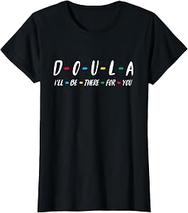 Doula Shirt I'll be There for You T-Shirt Gift for Doula T-Shirt