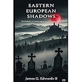 Eastern European Shadows: The birthplace of vampire legend reveals its darkest secrets (THE VEIL CHRONICLES: GLOBAL VAMPIRE ENCOUNTERS)