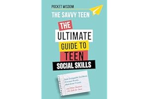 The Savvy Teen: The Ultimate Guide To Teen Social Skills: Build Unstoppable Confidence, Create Healthy Boundaries, Overcome Anxiety, Make Great ... and Other Awesome Social Skills for Teens