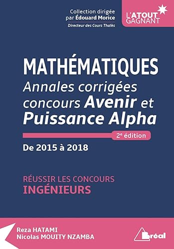 Download Mathématiques Annales corrigées concours Avenir et Puissance Alpha de 2015 à 2018 : Réussir les concours ingénieurs PDF