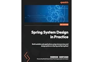 Spring System Design in Practice: Build scalable web applications using microservices and design patterns in Spring and Spring Boot