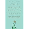 Your Unique Path to Wealth: Create a life you love overflowing with abundance, joy, and purpose