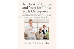 The Book of Exercise and Yoga for Those with Osteoporosis: A Program of Movement and Meditation for Better Bones, Balance, an