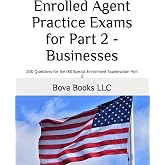 Enrolled Agent Practice Exams for Part 2 - Businesses: 200 Questions for the IRS Special Enrollment Examination Part 2