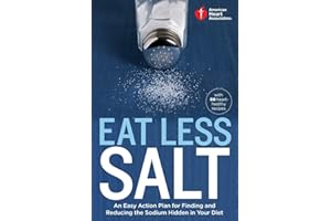 American Heart Association Eat Less Salt: An Easy Action Plan for Finding and Reducing the Sodium Hidden in Your Diet
