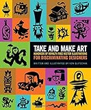 Take and Make Art: Hundreds of Royalty-Free Vector Illustrations for Discriminating Designers