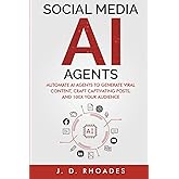 Social Media AI Agents for Beginners: Automate AI Agents to Generate Viral Content, Craft Captivating Posts, and 100x Your Audience (AI For Beginners)